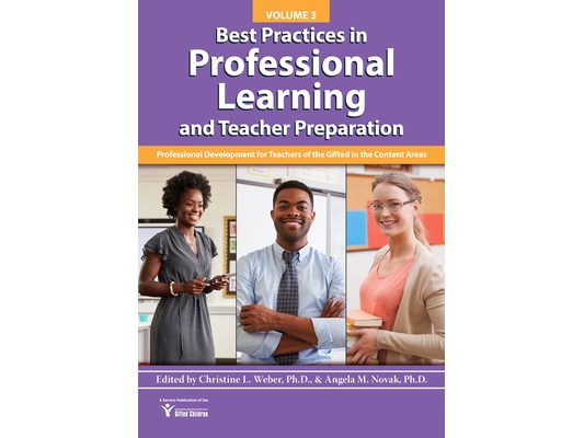 Best Practices in Professional Learning and Teacher Preparation: Professional Development for Teachers of the Gifted in the Content Areas: Vol. 3