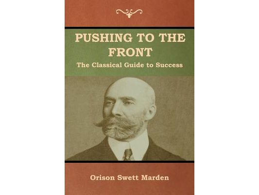 Pushing to the Front: The Classical Guide to Success (The Complete Volume; part 1 & 2)