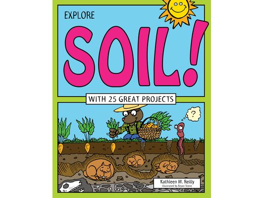 Explore Soil!: With 25 Great Projects