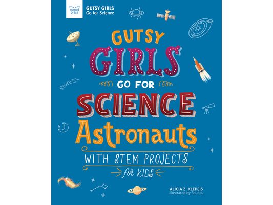 Gutsy Girls Go for Science: Astronauts: With STEM Projects for Kids