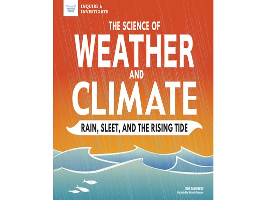 The Science of Weather and Climate: Rain, Sleet, and the Rising Tide