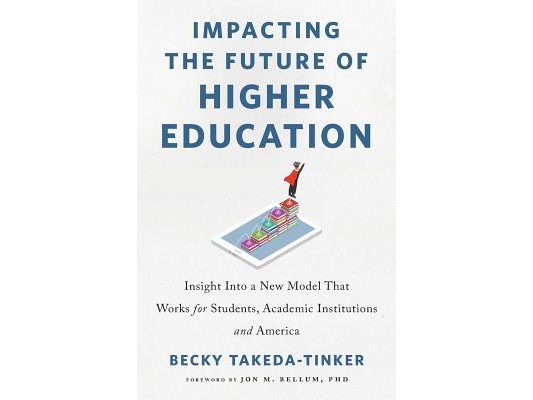 Impacting The Future of Higher Education: Insight Into a New Model That Works for Students, Academic Institutions and America