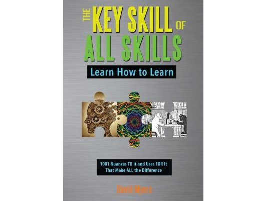 The Key Skill of All Skills: Learn How to Learn