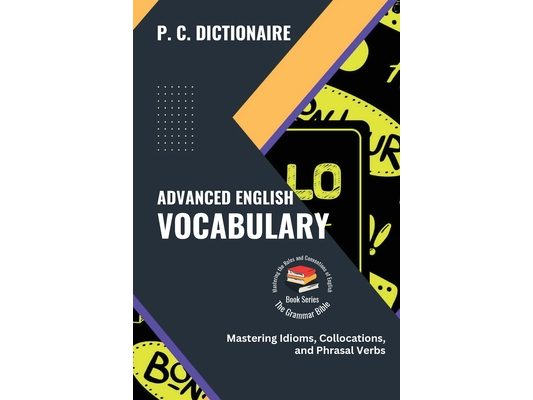 Advanced English Vocabulary: Mastering Idioms, Collocations, and Phrasal Verbs