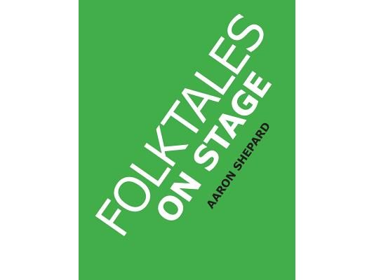 Folktales on Stage: Children's Plays for Reader's Theater (or Readers Theatre), With 16 Scripts from World Folk and Fairy Tales and Legends, Including