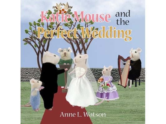 Katie Mouse and the Perfect Wedding: A Flower Girl Story