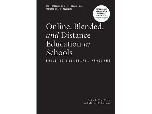 Online, Blended, and Distance Education in Schools: Building Successful Programs