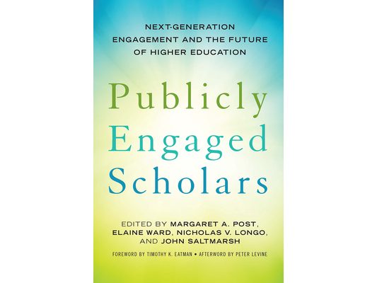 Publicly Engaged Scholars: Next-Generation Engagement and the Future of Higher Education