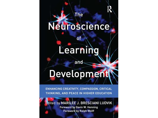 The Neuroscience of Learning and Development: Enhancing Creativity, Compassion, Critical Thinking, and Peace in Higher Education