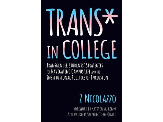 Trans* in College: Transgender Students' Strategies for Navigating Campus Life and the Institutional Politics of Inclusion