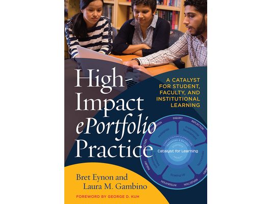 High-Impact ePortfolio Practice: A Catalyst for Student, Faculty, and Institutional Learning