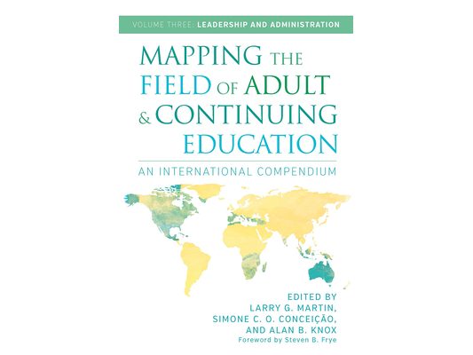 Mapping the Field of Adult and Continuing Education: An International Compendium: Volume 3: Leadership and Administration