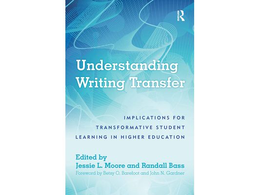 Understanding Writing Transfer: Implications for Transformative Student Learning in Higher Education