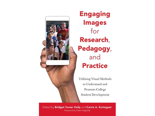 Engaging Images for Research, Pedagogy, and Practice: Utilizing Visual Methods to Understand and Promote College Student Development