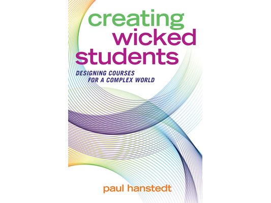 Creating Wicked Students: Designing Courses for a Complex World