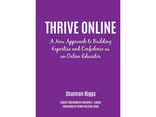 Thrive Online: A New Approach to Building Expertise and Confidence as an Online Educator