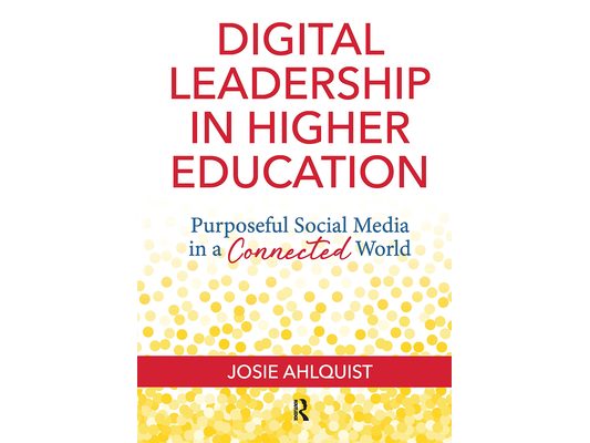 Digital Leadership in Higher Education: Purposeful Social Media in a Connected World