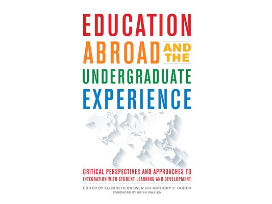 Education Abroad and the Undergraduate Experience: Critical Perspectives and Approaches to Integration with Student Learning and Development