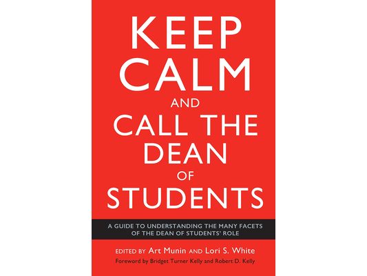Keep Calm and Call the Dean of Students: A Guide to Understanding the Many Facets of the Dean of Students' Role