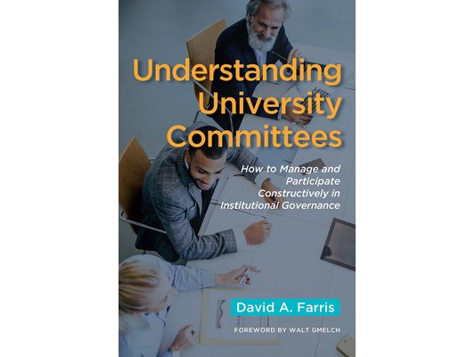Understanding University Committees: How to Manage and Participate Constructively in Institutional Governance