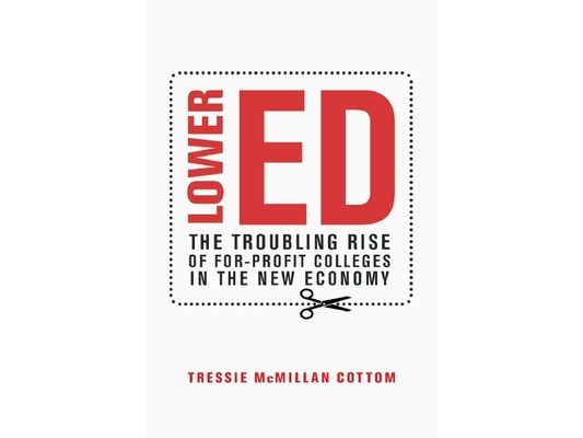 Lower Ed: The Troubling Rise of For-Profit Colleges in the New Economy