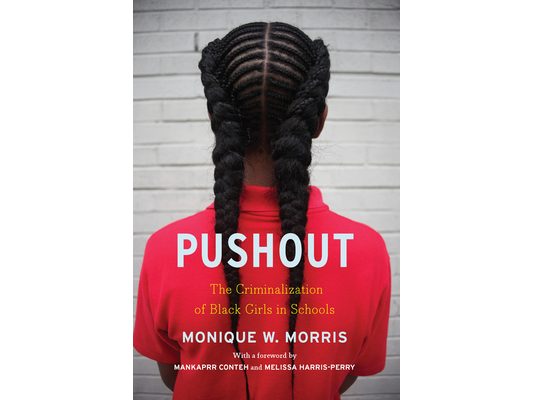 Pushout: The Criminalization of Black Girls in Schools