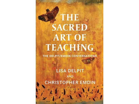 The Sacred Art of Teaching: The Delpit/Emdin Conversations