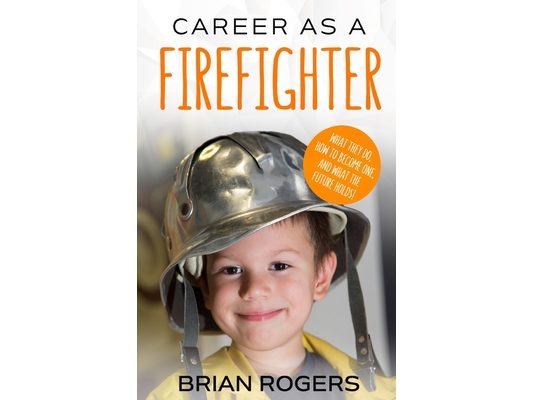 Career As A Firefighter: What They Do, How to Become One, and What the Future Holds!