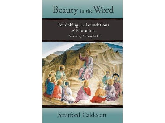 Beauty in the Word: Rethinking the Foundations of Education