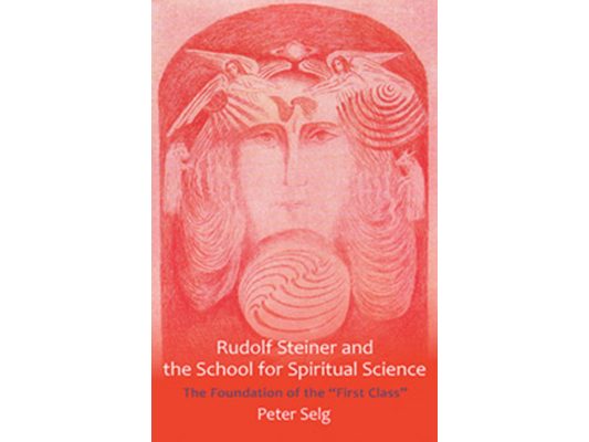 Rudolf Steiner and the School for Spiritual Science: The Foundation of the First Class