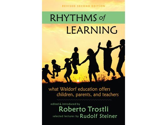Rhythms of Learning: What Waldorf Education Offers Children, Parents & Teachers