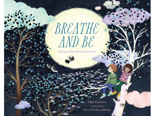 Breathe and Be: A Book of Mindfulness Poems
