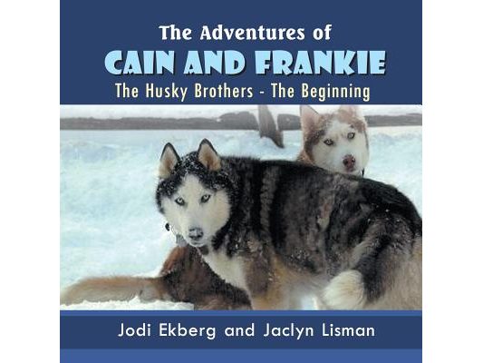 The Adventures of Cain and Frankie: The Husky Brothers - The Beginning