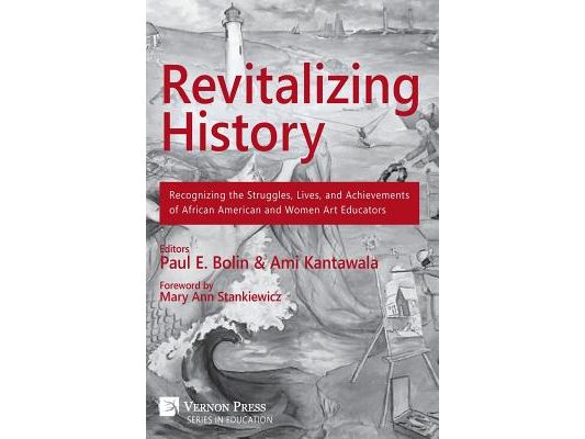 Revitalizing History: Recognizing the Struggles, Lives, and Achievements of African American and Women Art Educators (Premium Color Paperback Edition)
