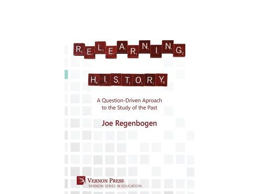 Relearning History: A Question-Driven Approach to the Study of the Past
