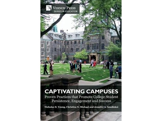 Captivating Campuses: Proven Practices that Promote College Student Persistence, Engagement and Success
