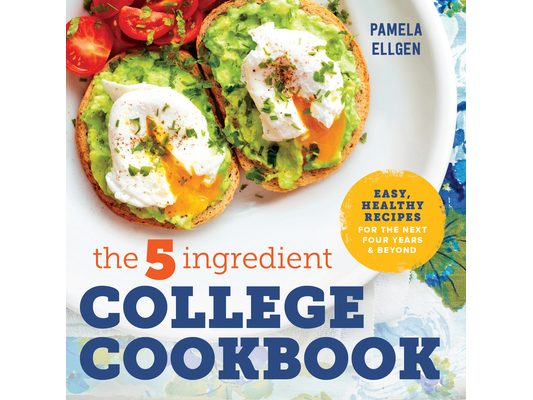 The 5-Ingredient College Cookbook: Recipes to Survive the Next Four Years