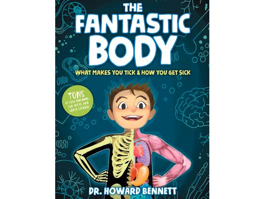 The Fantastic Body: What Makes You Tick & How You Get Sick