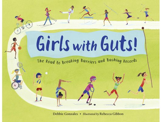 Girls with Guts!: The Road to Breaking Barriers and Bashing Records