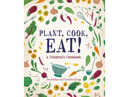 Plant, Cook, Eat!: A Children's Cookbook