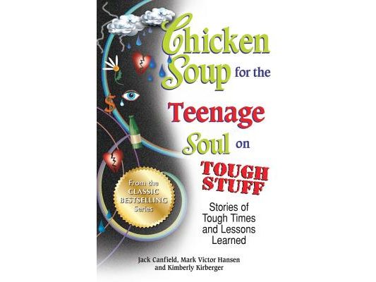 Chicken Soup for the Teenage Soul on Tough Stuff: Stories of Tough Times and Lessons Learned
