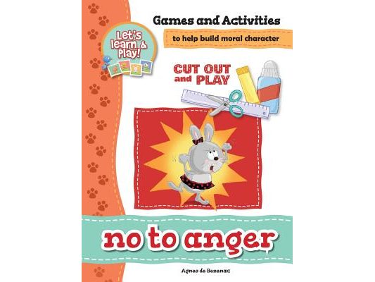 No To Anger - Games and Activities: Games and Activities to Help Build Moral Character