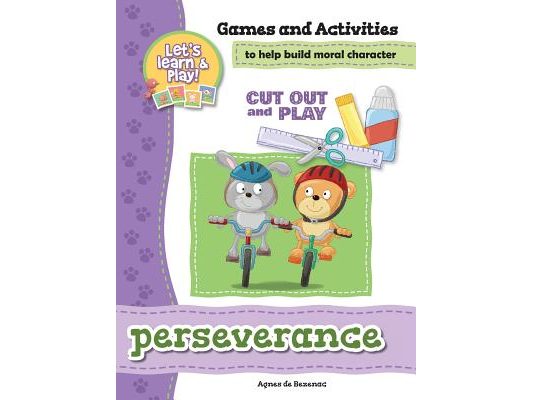 Perseverance - Games and Activities: Games and Activities to Help Build Moral Character