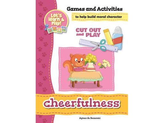 Cheerfulness - Games and Activities: Games and Activities to Help Build Moral Character