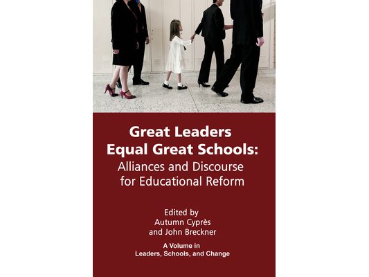 Great Leaders Equal Great Schools: Alliances and Discourse for Educational Reform