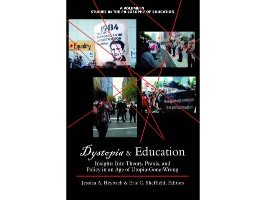 Dystopia and Education: Insights Into Theory, Praxis, and Policy in an Age of Utopia-Gone-Wrong