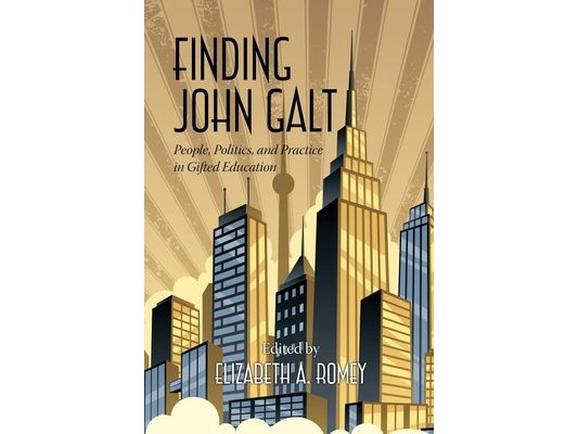 Finding John Galt: People, Politics, and Practice in Gifted Education