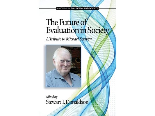 The Future of Evaluation in Society: A Tribute to Michael Scriven