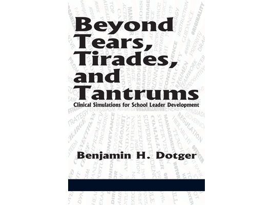 Beyond Tears, Tirades, and Tantrums: Clinical Simulations for School Leader Development