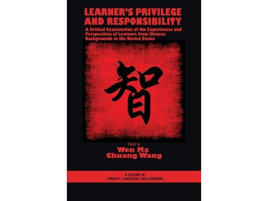 Learner's Privilege and Responsibility: A Critical Examination of the Experiences and Perspectives of Learners from Chinese Backgrounds in the United